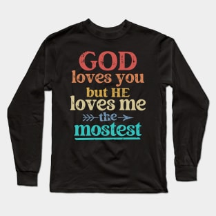 God Loves You But He Loves Me The Mostest Long Sleeve T-Shirt